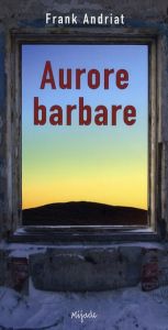 Aurore barbare - Andriat Frank