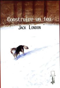 Construire un feu - London Jack - Nève François-Xavier