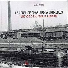 Le canal de Charleroi à Bruxelles - Une voie d'eau pour le charbon - Maigre Michel
