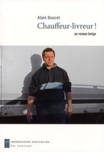 Chauffeur-livreur ! Un roman belge - Doucet Alain