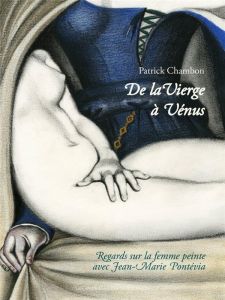 DE LA VIERGE A VENUS - REGARDS SUR LA FEMME PEINTE - CHAMBON PATRICK