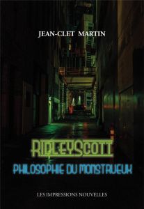 Ridley Scott, philosophie du monstrueux - Martin Jean-Clet