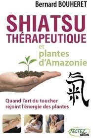 SHIATSU THERAPEUTIQUE ET PLANTES D'AMAZONIE - BOUHERET BERNARD