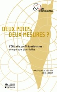 Deux poids, deux mesures ? L'ONU et le conflit israélo-arabe : une approche quantitative - Wilde d'Estmael Tanguy de - Liégeois Michel