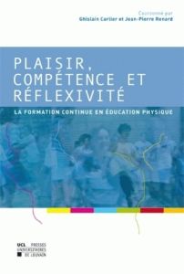 Plaisir, compétence et réflexivité. La formation continue en éducation physique - Carlier Ghislain - Renard Jean-Pierre