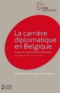 La carrière diplomatique en Belgique. Guide du candidat au concours - Roosens Claude - Delcorde Raoul