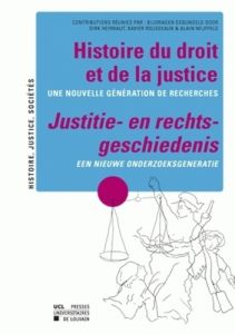 Histoire du droit et de la justice : une nouvelle génération de recherches - Wijffels Alain - Rousseaux Xavier - Heirbaut Dirk