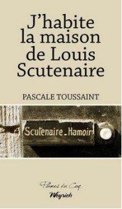 J'habite la maison de Louis Scutenaire - Toussaint Pascale