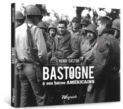Bastogne & ses heros americains - Castor Henri