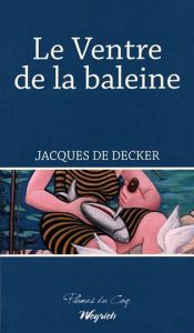 Le ventre de la baleine - De Decker Jacques