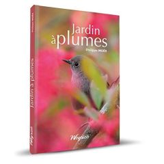 Jardin a plumes - amenagements pour accueillir les oiseaux - Moës Philippe