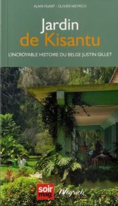 Jardin de Kisantu. L'incoryable histoire du belge Justin Gillet - Huart Alain - Weyrich Olivier
