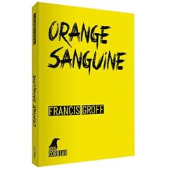 Orange sanguine. Une nouvelle enquête de Stanislas Barberian à Binche - Groff Francis