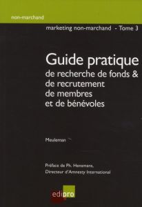 Guide pratique de recherche de fonds et de recrutement de membres et de bénévoles / Tome 3, Guide pr - Meuleman François