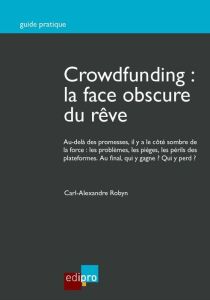 Crowfunding : la face obscure du rêve - Robyn Carl Alexandre