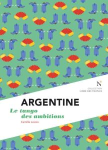 Argentine. Le tango des ambitions - Lavoix Camille