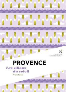 Provence. Les sillons du soleil - Fornia Ariane