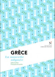 Grèce. La nouvelle odyssée, 2e édition - Guillot Adéa - Arvanitis Françoise