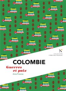 Colombie. Guerres et paix - Proenza Anne