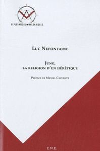 Jung, la religion d'un hérétique - Nefontaine Luc - Cazenave Michel