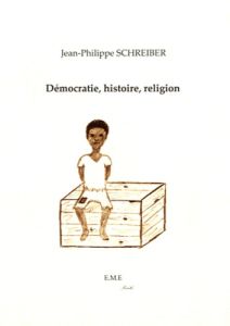 Démocratie, histoire, religion - Schreiber Jean-Philippe