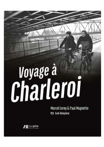 Voyage à Charleroi - Leroy Marcel - Magnette Paul - Delepinne Alex