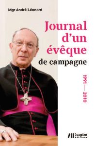 Journal d'un évêque de campagne. 1991 - 2010 - Léonard André