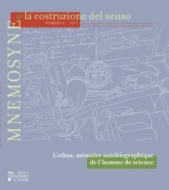 Mnemosyne o la costruzione del senso N° 6, 2013 : L'ethos, mémoire autobiographique de l'homme de sc - Barbalato Beatrice