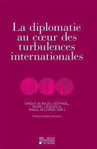 La diplomatie au coeur des turbulences internationales - Wilde d'Estmael Tanguy de - Liégeois Michel - Delc