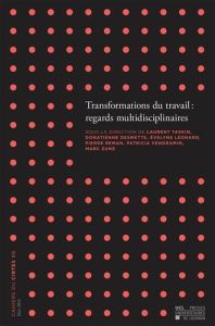 Cahiers du CIRTES N° 8, Mai 2014 : Transformations du travail : regards multidisciplinaires - Taskin Laurent - Desmette Donatienne - Leonard Eve