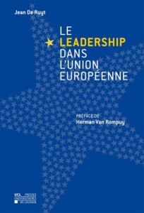 Le leadership dans l'Union européenne - De Ruyt Jean - Van Rompuy Herman