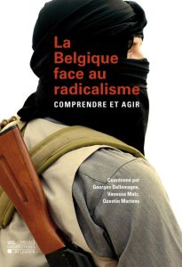 La Belgique face au radicalisme. Comprendre et agir - Dallemagne Georges - Matz Vanessa - Martens Quenti