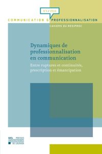 Dynamiques de professionnalisation en communication. Entre ruptures et continuités, prescription et - Brulois Vincent - Carignan Marie-ève - David Marc