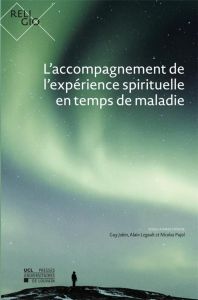 L'accompagnement de l'expérience spirituelle en temps de maladie - Jobin Guy - Legault Alain - Pujol Nicolas