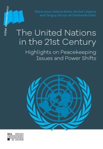 The United Nations in the 21st century : highlights on peacekeeping issues and power shifts - Aoun Elena - Berks Milena - Liégeois Michel - Stru