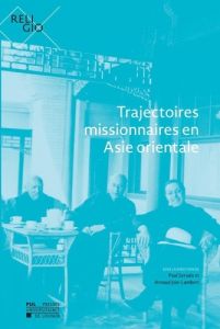Trajectoires missionnaires en Asie orientale - Join-Lambert Arnaud - Servais Paul