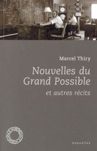 Nouvelles du grand possible et autres récits - Thiry Marcel