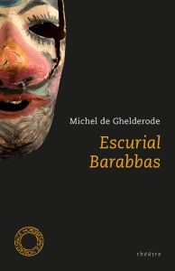 Escurial Barabbas - De Ghelderode Michel - Autrand Michel