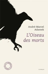 L'oiseau des morts - Adamek André Marcel