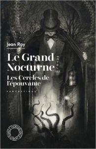 Le Grand Nocturne %3B Les Cercles de l'épouvante - Ray Jean - Huftier Arnaud - Carion Jacques - Duham