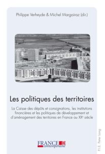 Les politiques des territoires. La Caisse des dépôts et consignations, les institutions financières - Verheyde Philippe - Margairaz Michel