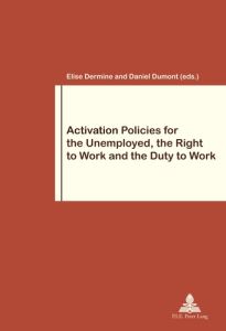 Activation Policies for the Unemployed, the Right to Work and the Duty to Work - Dermine Elise - Dumont Daniel