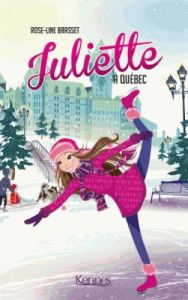 Juliette Tome 6 : Juliette à Québec - Brasset Rose-Line - Charette Géraldine