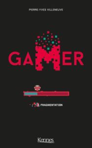 Gamer Tome 3 : Fragmentation - Villeneuve Pierre-Yves