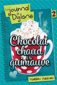 Le journal de Dylane Tome 2 : Chocolat chaud à la guimauve - Addison Marilou - Herbage Anaïs