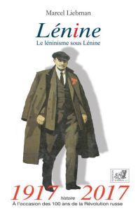 Lénine. Le léninisme sous Lénine, Edition revue et augmentée - Liebman Marcel - Zaïd Lydia - Vogel Jean
