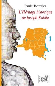 L'HERITAGE HISTORIQUE DE JOSEPH KABILA - Bouvier Paule