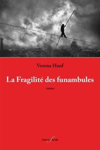La fragilité des funambules - Hanf Verena