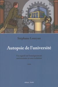 AUTOPSIE DE L'UNIVERSITE - UN REGARD SUR L ENSEIGNEMENT UNIVERSITAIRE ET SON EVOLUTION. - LOURYAN STEPHANE