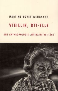 Vieillir, dit-elle / Une anthropologie littéraire de l'âge - Boyer-Weinmann Martine